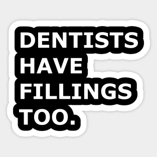 Dentists Have Fillings Too Sticker